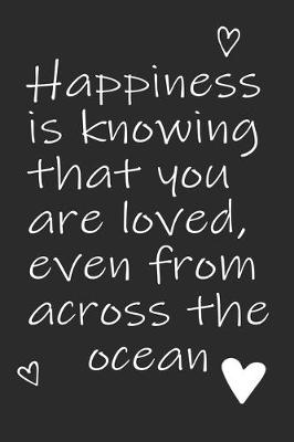 Book cover for Happiness Is Knowing That You Are Loved, Even From Across The Ocean