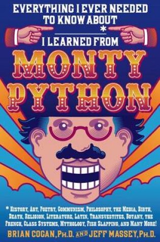 Cover of Everything I Ever Needed to Know about _____* I Learned from Monty Python