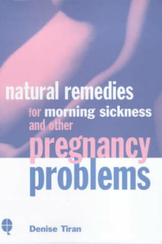 Cover of Natural Remedies for Morning Sickness and Other Pregnancy Problems