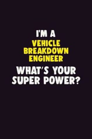 Cover of I'M A Vehicle Breakdown Engineer, What's Your Super Power?