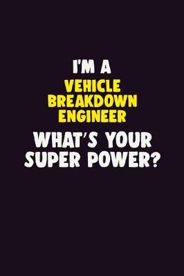 Book cover for I'M A Vehicle Breakdown Engineer, What's Your Super Power?