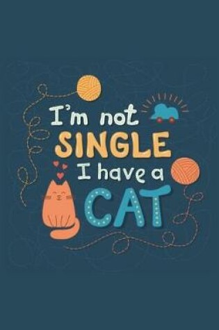 Cover of I'm Not Single I Have A Cat