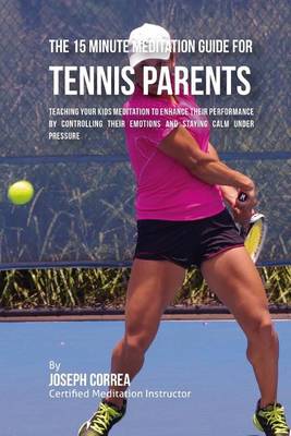 Book cover for The 15 Minute Meditation Guide for Tennis Parents