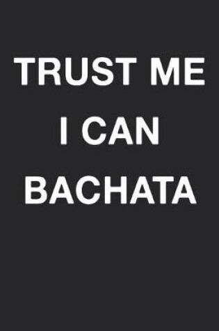 Cover of Trust Me I Can Bachata