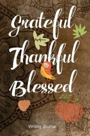 Cover of Thankful Grateful Blessed- Writing Journal