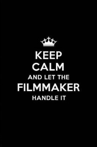 Cover of Keep Calm and Let the Filmmaker Handle It