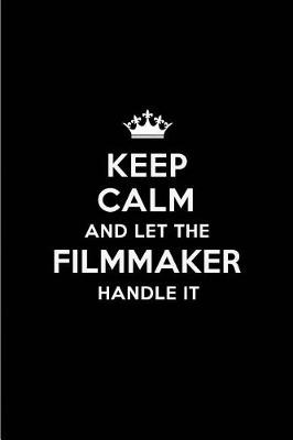 Book cover for Keep Calm and Let the Filmmaker Handle It