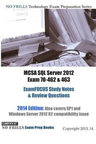 Cover of MCSA SQL Server 2012 Exam 70-462 & 463 ExamFOCUS Study Notes & Review Questions