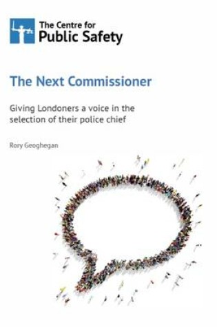 Cover of The Next Commissioner: Giving Londoners a Voice in the Selection of Their Police Chief