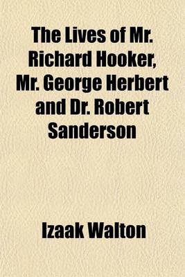 Book cover for The Lives of Mr. Richard Hooker, Mr. George Herbert and Dr. Robert Sanderson