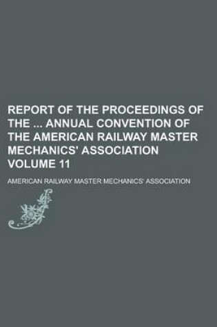 Cover of Report of the Proceedings of the Annual Convention of the American Railway Master Mechanics' Association Volume 11