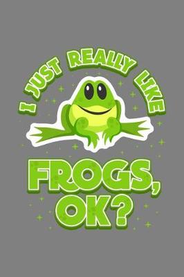 Book cover for I Just Really Like Frogs Ok