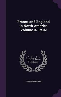 Book cover for France and England in North America Volume 07 PT.02