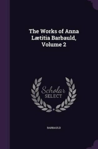 Cover of The Works of Anna Lætitia Barbauld, Volume 2