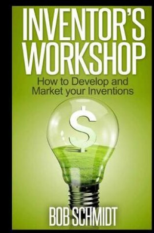 Cover of Inventor's Workshop - How to Develop and Market your Inventions