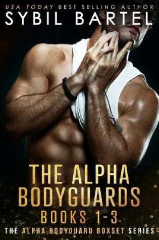 Cover of The Alpha Bodyguards Books 1-3