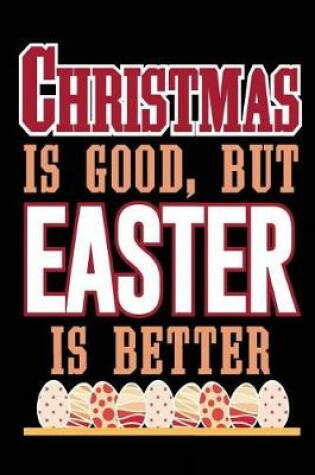 Cover of Christmas Is Good, But Easter Is Better