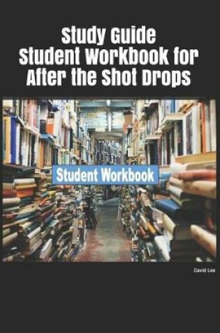 Cover of Study Guide Student Workbook for After the Shot Drops