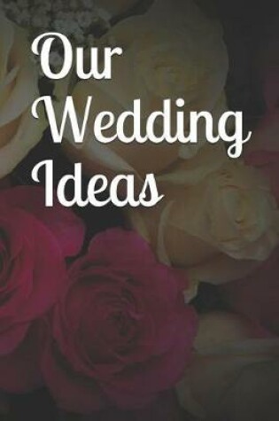 Cover of Our Wedding Ideas