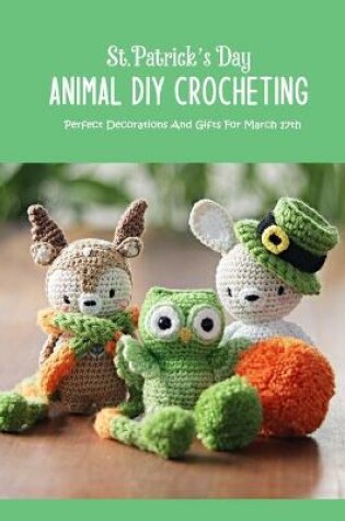 Cover of St.Patrick's Day Animal DIY Crocheting