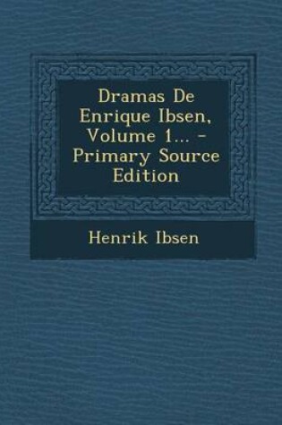 Cover of Dramas De Enrique Ibsen, Volume 1...