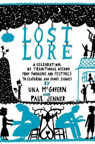 Cover of Lost Lore: A Celebration of Traditional Wisdom, from Foraging and Festivals to Seafaring and Smoke Signals