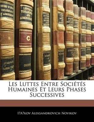 Book cover for Les Luttes Entre Socits Humaines Et Leurs Phases Successives