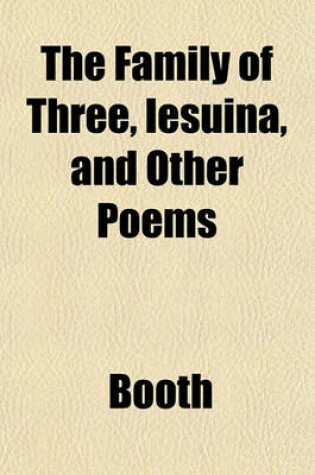 Cover of The Family of Three, Iesuina, and Other Poems