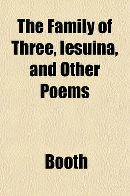 Book cover for The Family of Three, Iesuina, and Other Poems