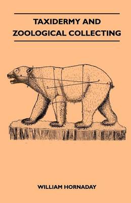 Book cover for Taxidermy and Zoological Collecting - A Complete Handbook for the Amateur Taxidermist, Collector, Osteologist, Museum-Builder, Sportsman and Travellers