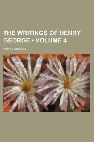Cover of The Writings of Henry George (Volume 4 )