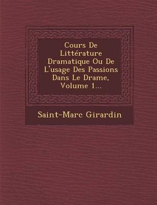 Book cover for Cours de Litterature Dramatique Ou de L'Usage Des Passions Dans Le Drame, Volume 1...