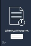 Book cover for Daily Employee Time Log Book