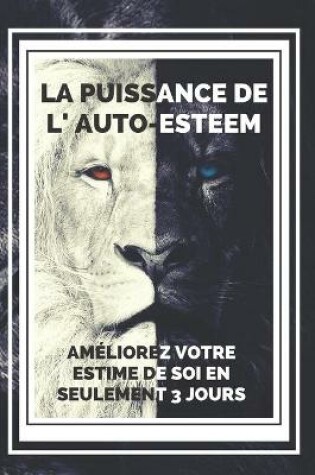 Cover of LA PUISSANCE DE L' AUTO-ESTEEM Ameliorez votre estime de soi en seulement 3 jours!!!