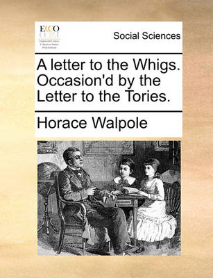 Book cover for A Letter to the Whigs. Occasion'd by the Letter to the Tories.