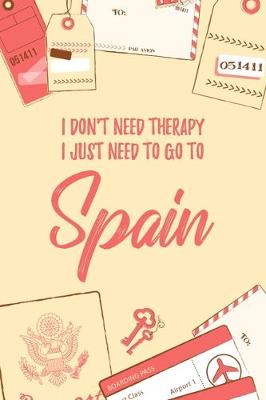 Book cover for I Don't Need Therapy I Just Need To Go To Spain