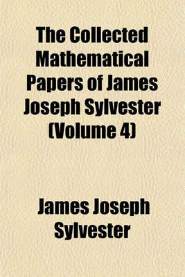 Cover of The Collected Mathematical Papers of James Joseph Sylvester (Volume 4)