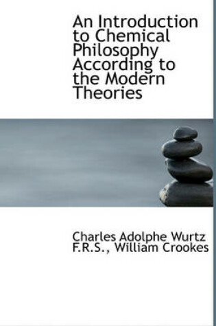 Cover of An Introduction to Chemical Philosophy According to the Modern Theories