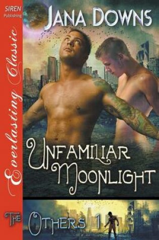 Cover of Unfamiliar Moonlight [The Others 1] (Siren Publishing Everlasting Classic Manlove)