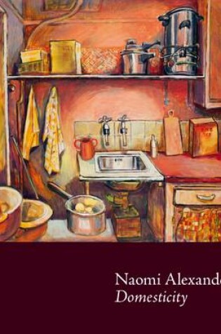 Cover of Naomi Alexander Domesticity