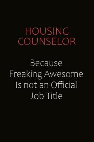 Cover of Housing Counselor Because Freaking Awesome Is Not An Official Job Title