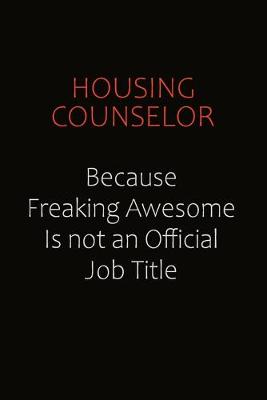 Book cover for Housing Counselor Because Freaking Awesome Is Not An Official Job Title