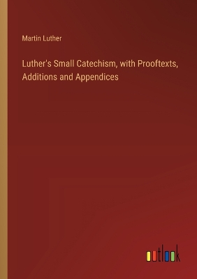 Book cover for Luther's Small Catechism, with Prooftexts, Additions and Appendices