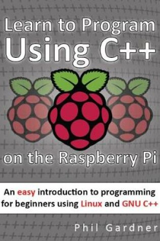 Cover of Learn to Program Using C++ on the Raspberry Pi