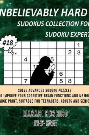 Cover of Unbelievably Hard Sudokus Collection for Sudoku Expert #18