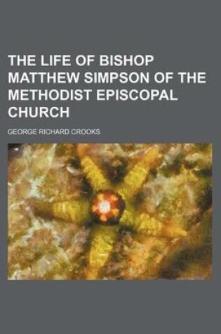 Cover of The Life of Bishop Matthew Simpson of the Methodist Episcopal Church