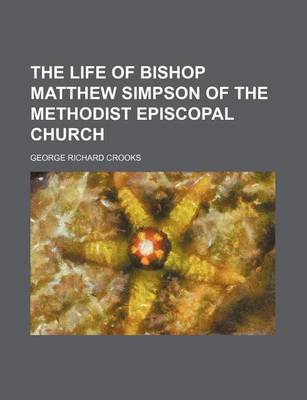 Book cover for The Life of Bishop Matthew Simpson of the Methodist Episcopal Church