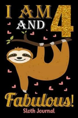 Cover of I Am 4 And Fabulous! Sloth Journal