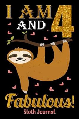 Book cover for I Am 4 And Fabulous! Sloth Journal