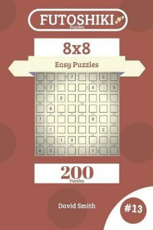 Cover of Futoshiki Puzzles - 200 Easy Puzzles 8x8 Vol.13